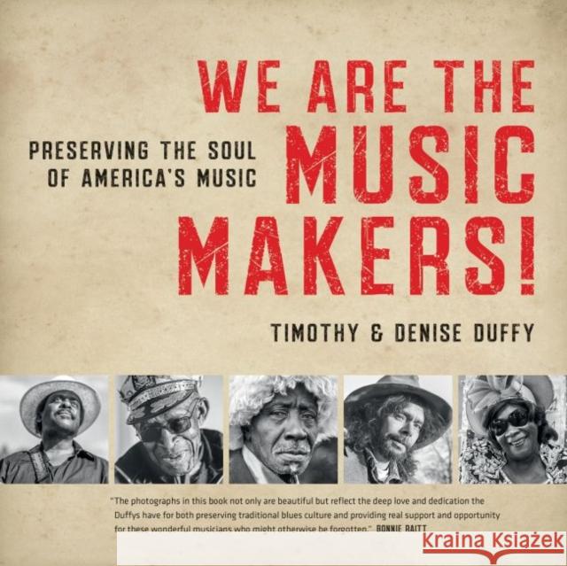 We Are the Music Makers!: Preserving the Soul of America's Music Timothy Duffy Denise Duffy 9781469651712 University of North Carolina Press