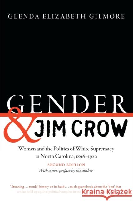 Gender and Jim Crow, Second Edition: Women and the Politics of White Supremacy in North Carolina, 1896-1920 Glenda Elizabeth Gilmore 9781469651880 University of North Carolina Press