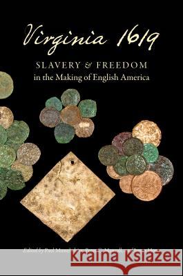 Virginia 1619: Slavery and Freedom in the Making of English America Paul Musselwhite Peter C. Mancall James Horn 9781469652016