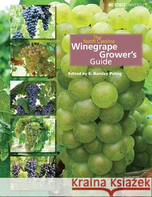 The North Carolina Winegrape Grower's Guide E. Barclay Poling 9781469652269 NC State Extension