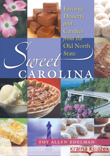 Sweet Carolina: Favorite Desserts and Candies from the Old North State Foy Allen Edelman 9781469652283 University of North Carolina Press
