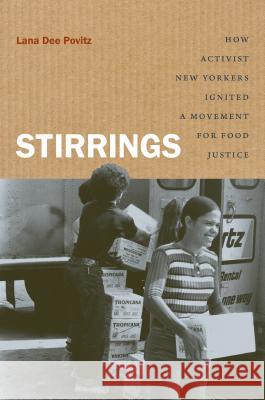 Stirrings: How Activist New Yorkers Ignited a Movement for Food Justice Lana Dee Povitz 9781469653006 University of North Carolina Press