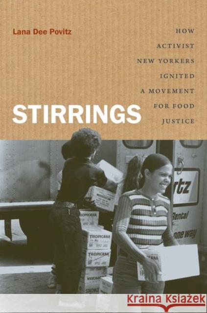 Stirrings: How Activist New Yorkers Ignited a Movement for Food Justice Lana Dee Povitz 9781469653013 University of North Carolina Press