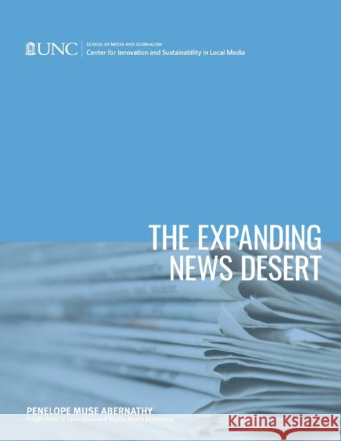 The Expanding News Desert: 2018 Report Abernathy, Penelope Muse 9781469653242 Center for Innovation and Sustainability in L