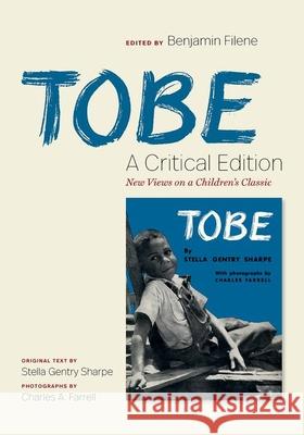 Tobe: A Critical Edition: New Views on a Children's Classic Stella Gentry Sharpe Benjamin Filene 9781469654171 University of North Carolina Press