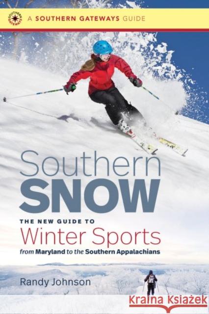 Southern Snow: The New Guide to Winter Sports from Maryland to the Southern Appalachians Randy Johnson 9781469654201