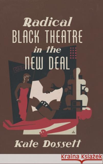 Radical Black Theatre in the New Deal Kate Dossett 9781469654416 University of North Carolina Press