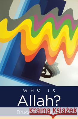 Who Is Allah? Bruce B. Lawrence 9781469654676 University of North Carolina Press