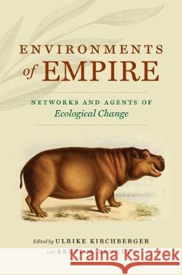 Environments of Empire: Networks and Agents of Ecological Change Ulrike Kirchberger Brett M. Bennett 9781469655925