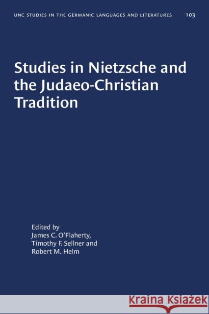 Studies in Nietzsche and the Judaeo-Christian Tradition James C. O'Flaherty Timothy F. Sellner Robert M. Helm 9781469656540