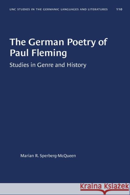 The German Poetry of Paul Fleming: Studies in Genre and History Marian R. Sperberg-Mcqueen 9781469656823 University of North Carolina Press