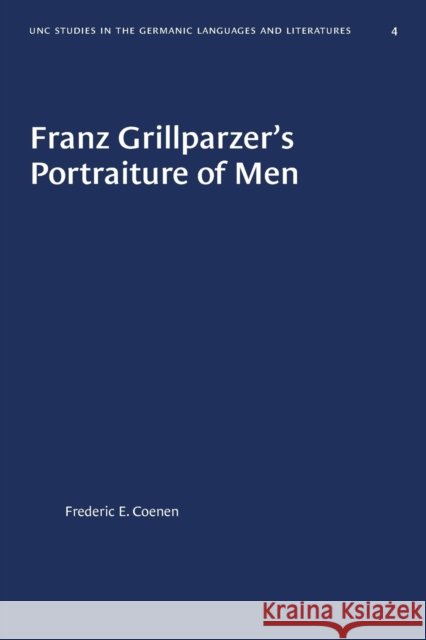 Franz Grillparzer's Portraiture of Men Frederic E. Coenen 9781469657196 University of North Carolina Press