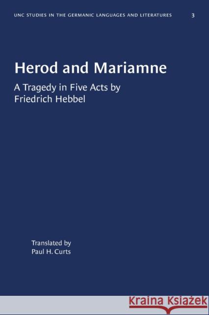 Herod and Mariamne: A Tragedy in Five Acts by Friedrich Hebbel Paul H. Curts 9781469657332 University of North Carolina Press