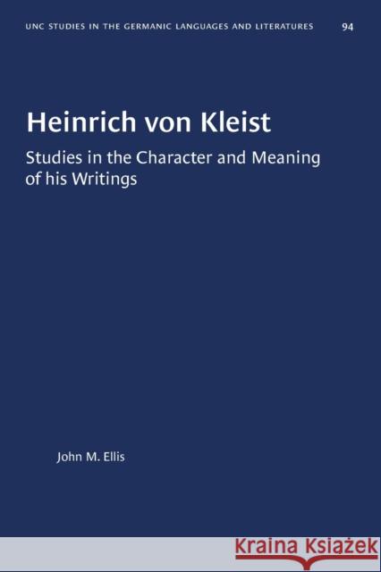 Heinrich Von Kleist: Studies in the Character and Meaning of His Writings John M. Ellis 9781469657462 University of North Carolina Press