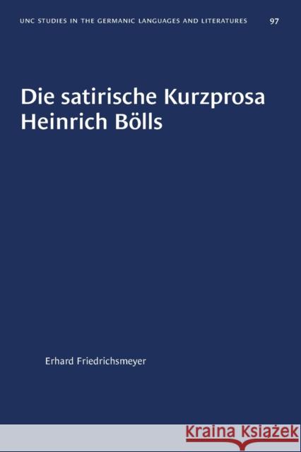 Die Satirische Kurzprosa Heinrich Bölls Friedrichsmeyer, Erhard 9781469657523 University of North Carolina Press