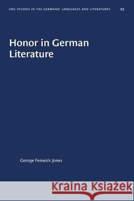 Honor in German Literature George Fenwick Jones 9781469657592 University of North Carolina Press