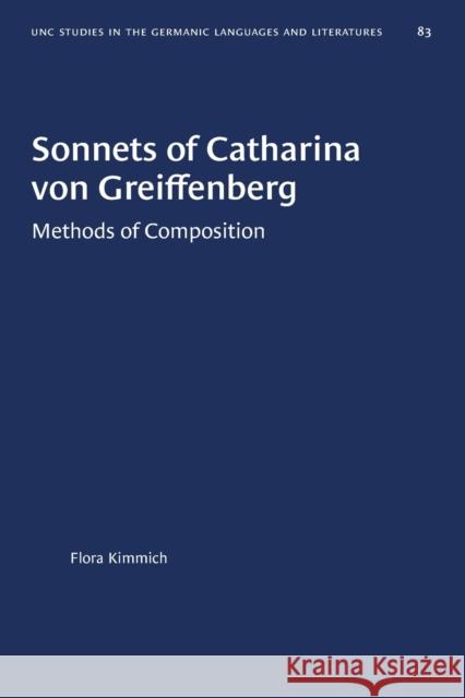 Sonnets of Catharina Von Greiffenberg: Methods of Composition Flora Kimmich 9781469657622