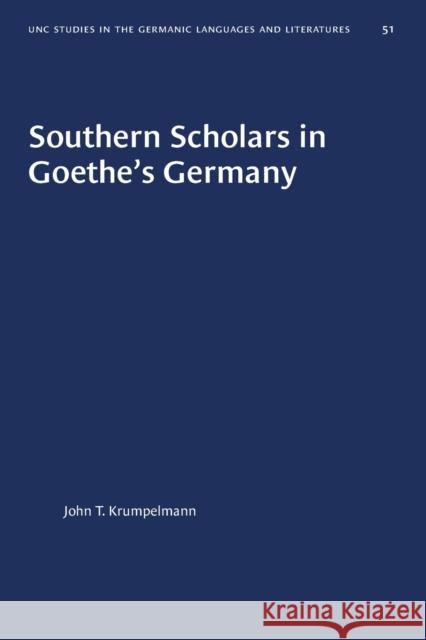 Southern Scholars in Goethe's Germany John T. Krumpelmann 9781469657677 University of North Carolina Press