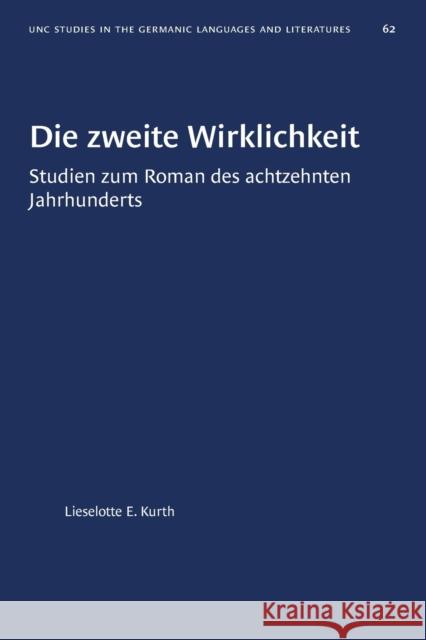 Die Zweite Wirklichkeit: Studien Zum Roman Des Achtzehnten Jahrhunderts Lieselotte E. Kurth 9781469657752 University of North Carolina Press