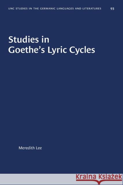 Studies in Goethe's Lyric Cycles Meredith Lee 9781469657776 University of North Carolina Press