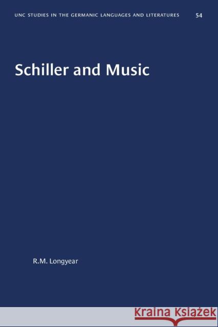 Schiller and Music R. M. Longyear 9781469657813 University of North Carolina Press