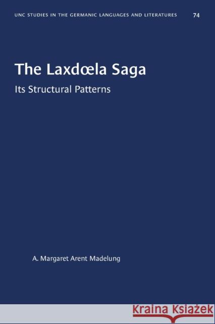 The Laxd�la Saga: Its Structural Patterns Madelung, A. Margaret Arent 9781469657844 University of North Carolina Press