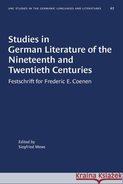 Studies in German Literature of the Nineteenth and Twentieth Centuries: Festschrift for Frederic E. Coenen Siegfried Mews 9781469657974 University of North Carolina Press