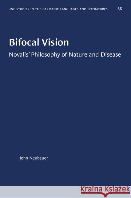 Bifocal Vision: Novalis' Philosophy of Nature and Disease John Neubauer 9781469658063 University of North Carolina Press