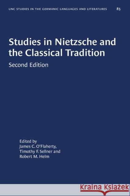 Studies in Nietzsche and the Classical Tradition James C. O'Flaherty Timothy F. Sellner Robert M. Helm 9781469658094