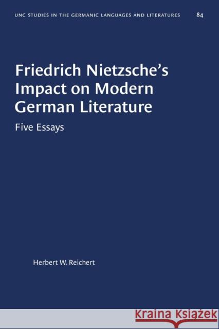 Friedrich Nietzsche's Impact on Modern German Literature: Five Essays Herbert W. Reichert 9781469658186 University of North Carolina Press