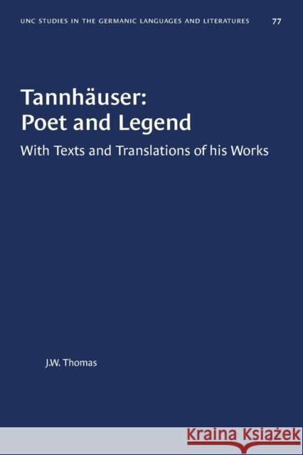 Tannhäuser: Poet and Legend: With Texts and Translations of his Works Thomas, J. W. 9781469658476 University of North Carolina Press