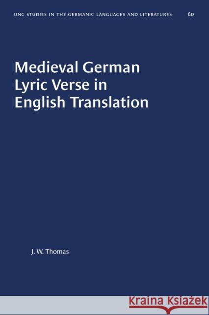 Medieval German Lyric Verse in English Translation J. W. Thomas 9781469658490 University of North Carolina Press