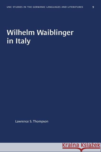 Wilhelm Waiblinger in Italy Lawrence S. Thompson 9781469658537 University of North Carolina Press