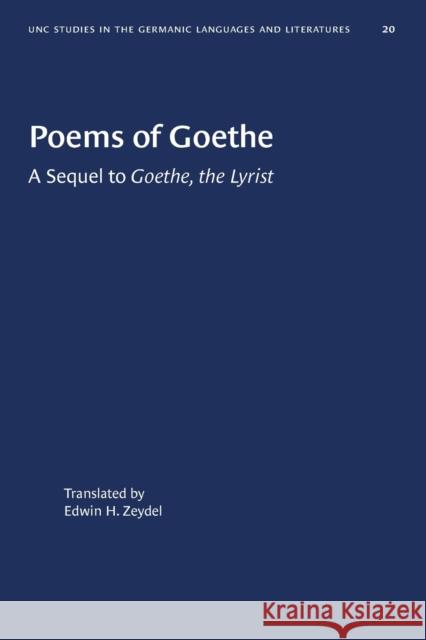 Poems of Goethe: A Sequel to Goethe, the Lyrist Zeydel, Edwin H. 9781469658681 University of North Carolina Press