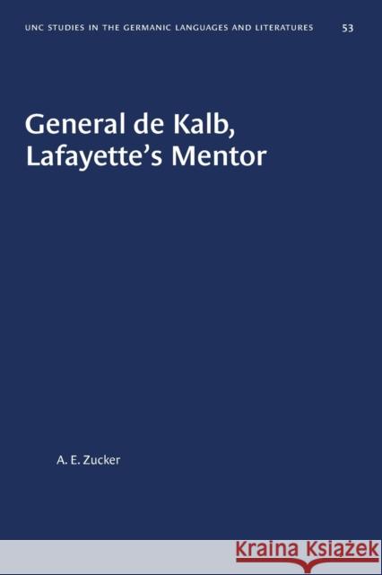 General de Kalb, Lafayette's Mentor A. E. Zucker 9781469658742 University of North Carolina Press