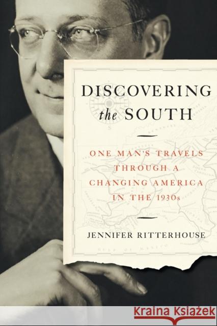 Discovering the South: One Man's Travels Through a Changing America in the 1930s Jennifer Ritterhouse 9781469659213 University of North Carolina Press