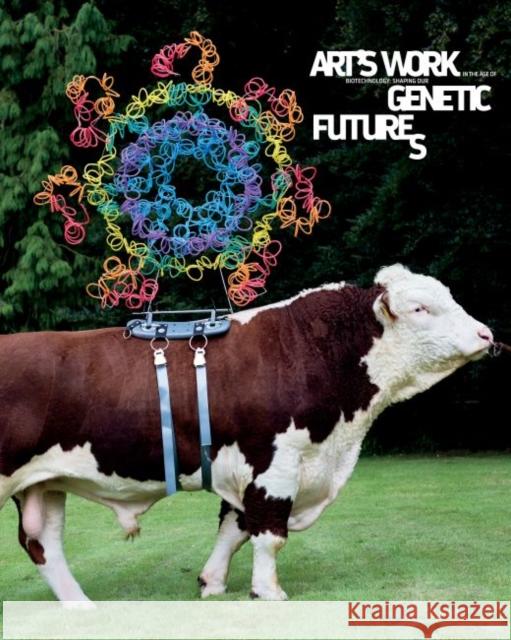 Art's Work in the Age of Biotechnology: Shaping Our Genetic Futures Hannah Star Rogers 9781469659268