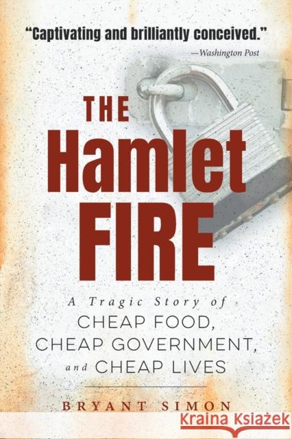 The Hamlet Fire: A Tragic Story of Cheap Food, Cheap Government, and Cheap Lives Bryant Simon 9781469660264