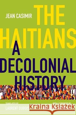 The Haitians: A Decolonial History Jean Casimir Laurent DuBois Walter D. Mignolo 9781469660486 University of North Carolina Press