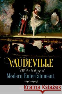 Vaudeville and the Making of Modern Entertainment, 1890-1925 David Monod 9781469660554 University of North Carolina Press