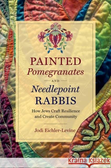 Painted Pomegranates and Needlepoint Rabbis: How Jews Craft Resilience and Create Community - audiobook Eichler-Levine, Jodi 9781469660639 University of North Carolina Press