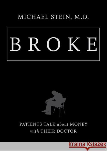 Broke: Patients Talk about Money with Their Doctor Michael Stein 9781469661148 University of North Carolina Press