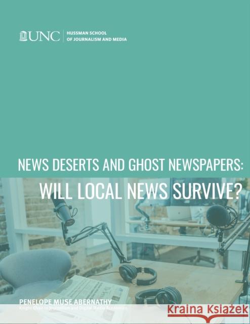 News Deserts and Ghost Newspapers: Will Local News Survive? Penelope Muse Abernathy 9781469661308 Center for Innovation and Sustainability in L