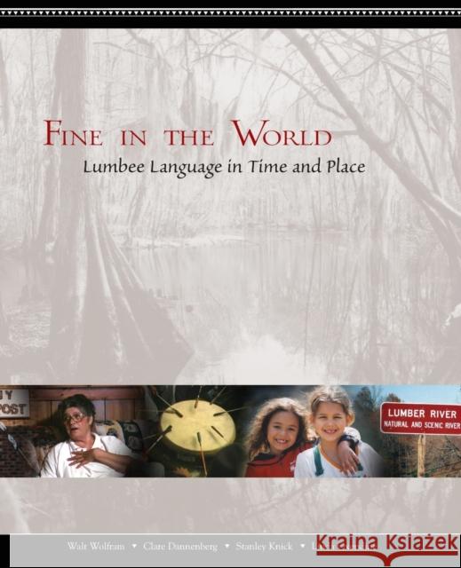 Fine in the World: Lumbee Language in Time and Place Walt Wolfram Clare Dannenberg Stanley Knick 9781469661407 Language and Life Project at NC State Univers