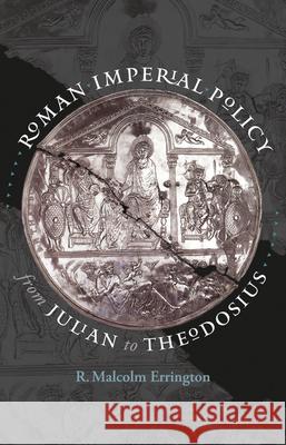 Roman Imperial Policy from Julian to Theodosius R. Malcolm Errington 9781469661667 University of North Carolina Press