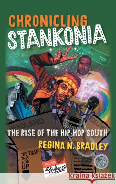 Chronicling Stankonia: The Rise of the Hip-Hop South Regina Bradley 9781469661957 University of North Carolina Press