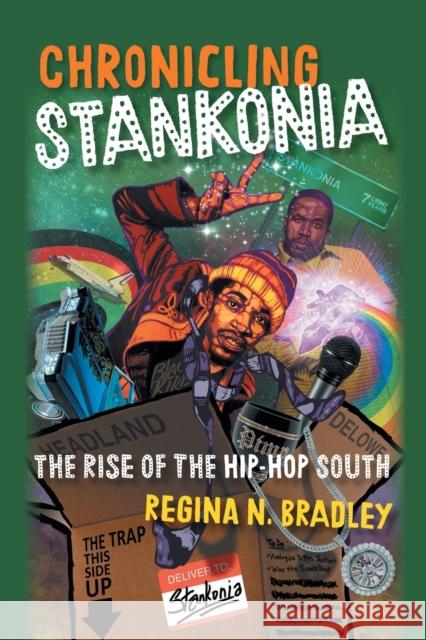 Chronicling Stankonia: The Rise of the Hip-Hop South Regina Bradley 9781469661964 University of North Carolina Press