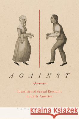 Against Sex: Identities of Sexual Restraint in Early America Kara French 9781469662138 University of North Carolina Press