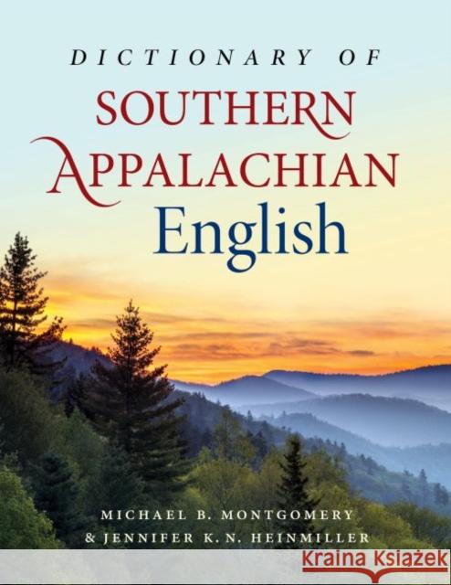 Dictionary of Southern Appalachian English Michael B. Montgomery Jennifer K. N. Heinmiller 9781469662541