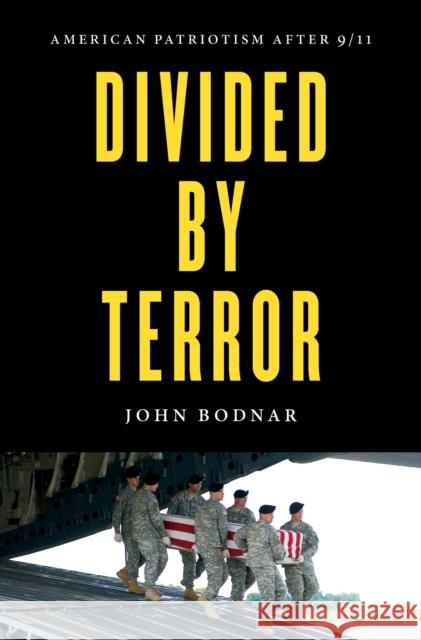 Divided by Terror: American Patriotism After 9/11 John Bodnar 9781469662619